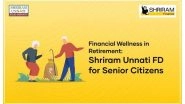 Business News | Financial Wellness in Retirement: Shriram Unnati FD for Senior Citizens
