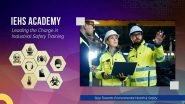 Business News | IEHS Academy: Leading the Charge in Industrial Safety Training Globally