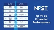 Business News | NPST Q1  FY 25 Results: Net Profit Surges by 202 Per Cent, Marking Best-Ever Quarterly Performance