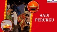 Aadi Perukku 2024 Date in Tamil Nadu: Know Pathinettam Perukku Significance, Rituals and Celebrations Related to the Tamil Monsoon Festival