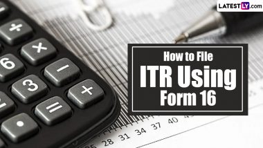 How To File ITR Using Form 16: Step-by-Step Guide To Ensure Error Free Last-Minute Income Tax Returns Filing