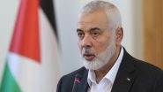 Who Was Ismail Haniyeh? Know All About Hamas Political Bureau Chief Killed in Attack in Iran&rsquo;s Tehran