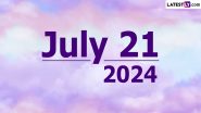July 21, 2024 Special Days: Which Day Is Today? Know Holidays, Festivals, Events, Birthdays, Birth and Death Anniversaries Falling on Today’s Calendar Date