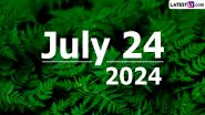 July 24, 2024 Special Days: Which Day Is Today? Know Holidays, Festivals, Events, Birthdays, Birth and Death Anniversaries Falling on Today’s Calendar Date