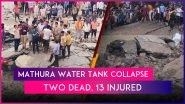 Mathura: Two Dead, 13 Injured After Overhead Water Tank Collapses in Uttar Pradesh