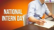 National Intern Day 2024 Date and Significance: Know History, Importance of Interns and Celebrations To Recognise the Efforts of Interns
