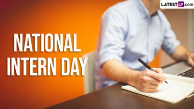 National Intern Day 2024 Date and Significance: Know History, Importance of Interns and Celebrations To Recognise the Efforts of Interns