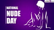 National Nude Day 2024 Date and Significance: All You Need To Know About the Day That Encourages Body Positivity
