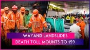 Wayanad Landslide: Death Toll Mounts to 159 After Massive Landslides, Rescue Operations Underway; School Holiday Announced As Rain Continues To Lash Kerala