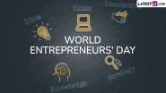 World Entrepreneurs' Day 2024 Quotes, Slogans and Messages: Send Wishes, Greetings, HD Images and Wallpapers To Celebrate Entrepreneurship