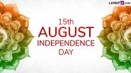 Independence Day 2024 Date in India: Is It 77th or 78th Independence Day? Here&rsquo;s What You Should About Swatantrata Diwas As Nation Gears Up To Participate in 15th of August Celebrations