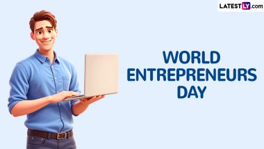 World Entrepreneurs' Day 2024 Date and Significance: Know About the Annual Event That Highlights the Role and Challenges of Entrepreneurs and Entrepreneurship