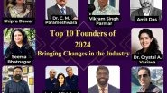 Business News | Top 10 Founders of 2024 Bringing Change in the Industry