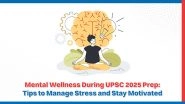Business News | Mental Wellness During UPSC 2025 Prep: Tips to Manage Stress and Stay Motivated