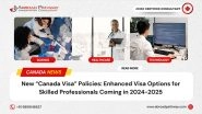 Business News | New Canada Visa Policies: Enhanced Visa Options for Skilled Professionals Coming in 2024-2025