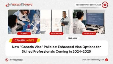 Business News | New Canada Visa Policies: Enhanced Visa Options for Skilled Professionals Coming in 2024-2025