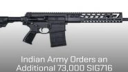Business News | Indian Army Orders an Additional 73,000 SIG716 Rifles: SIG SAUER