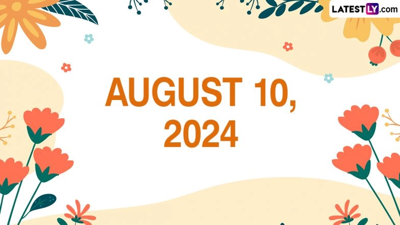 August 10, 2024 Special Days: Which Day Is Today? Know Holidays, Festivals, Events, Birthdays, Birth and Death Anniversaries Falling on Today's Calendar Date
