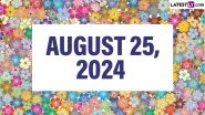 August 25, 2024 Special Days: Which Day Is Today? Know Holidays, Festivals, Events, Birthdays, Birth and Death Anniversaries Falling on Today's Calendar Date