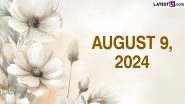 August 9, 2024 Special Days: Which Day Is Today? Know Holidays, Festivals, Events, Birthdays, Birth and Death Anniversaries Falling on Today's Calendar Date