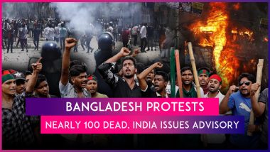 Bangladesh Protests: Nearly 100 Killed, Nationwide Curfew Imposed As Fresh Violence Breaks Out; India Issues Advisory for Citizens