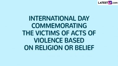 International Day Commemorating the Victims of Acts of Violence Based on Religion or Belief 2024: Date and Significance of the Day To Remember the Victims of Harassment and Violence Solely for Their Religious Beliefs