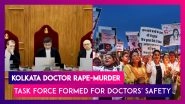 Kolkata Doctor Rape-Murder Case: Supreme Court Forms National Task Force for Doctors&rsquo; Safety, Questions Conduct of Kolkata Police