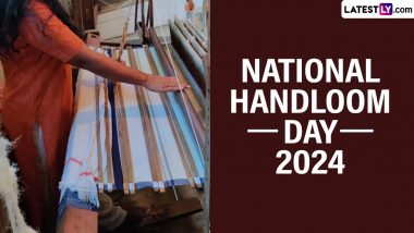 National Handloom Day 2024 Date in India: Know Activities and Celebrations Around 10th National Handloom Day at Vigyan Bhawan, New Delhi