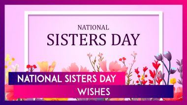 National Sisters Day 2024 Wishes, Greetings and Messages To Celebrate the Bond Between Sisters