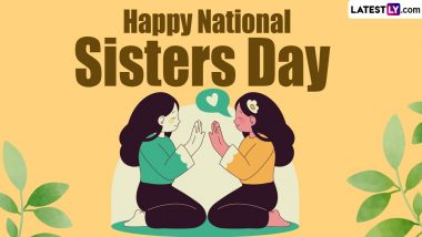 Happy National Sisters Day 2024 Greetings: Share WhatsApp Messages, Sisterhood Quotes, HD Images and Wallpapers To Make Your Sister Feel Special