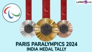 India at Paralympics 2024 Medal Tally Winners List Updated: Get Medal Table Standings, Total Medal-Count of Indian Para-Athletes at XVII Summer Paralympic Games in Paris