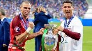Cristiano Ronaldo Pays Tribute to Pepe After Veteran Portugal Defender Retires From Football, Writes &lsquo;Not Enough Words To Express How Much You Mean to Me...&rsquo; (See Post)