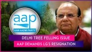 Delhi Tree Felling Issue: AAP Alleges Lieutenant Governor VK Saxena Approved Cutting of Trees in Ridge Area, Demands His Resignation