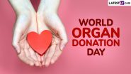 World Organ Donation Day 2024 Quotes and HD Images: Powerful Sayings, Slogans, Wallpapers and Messages To Raise Awareness on Organ Donation