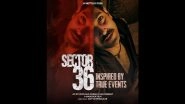 &lsquo;Sector 36&rsquo; Release Date: Vikrant Massey and Deepak Dobriyal&rsquo;s Crime Thriller Premieres on Netflix on September 13 (View Poster)