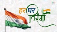 Har Ghar Tiranga Campaign: 3rd Edition of &lsquo;Har Ghar Tiranga&rsquo; Will Be Celebrated From August 9&ndash;15 as Part of Independence Day Celebrations