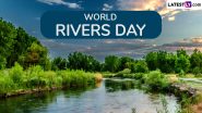 World Rivers Day 2024 Date and Theme: Know History and Significance of the Day That Aims To Raise Awareness on the Need for Conservation of Rivers