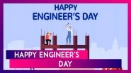 Happy Engineer&rsquo;s Day 2024 Greetings, Wishes, Messages and Quotes To Celebrate the Engineers