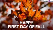 First Day of Fall 2024 Wishes: Send Happy Autumnal Equinox Greetings, WhatsApp Messages, HD Wallpapers, Fall Quotes and Images To Celebrate the Beauty of Autumn