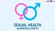 Sexual Health Awareness Month 2024 Significance and Activities: Understanding the Observance Dedicated to Promoting Education, Understanding, and Healthy Practices Related to Sexual Health