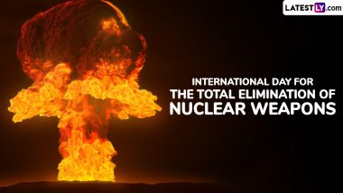 International Day for the Total Elimination of Nuclear Weapons 2024 Date: Know History and Significance of the UN Day That Advocates the Need for Global Nuclear Disarmament