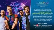Coldplay India Concert Tickets Being Sold in Black Market via Platforms Like Viagogo? MNS Leader Ameya Khopkar Alleges Corruption by BookMyShow, Warns of &lsquo;Taste of Hotplay&rsquo; if Justice Not Done With Youths