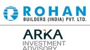 Business News | Arka Launches Its Second Fund of Rs. 500 Cr, with Rohan Builders as Operating Partner, to Foray into Promising Residential Equity Market