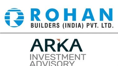 Business News | Arka Launches Its Second Fund of Rs. 500 Cr, with Rohan Builders as Operating Partner, to Foray into Promising Residential Equity Market