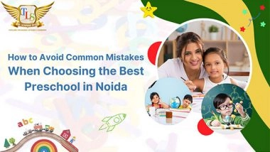 Business News | How to Avoid Common Mistakes When Choosing the Best Preschool in Noida