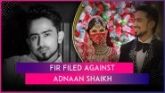 FIR Against Adnaan Shaikh: Case Registered Against &lsquo;Bigg Boss OTT 3&rsquo; Contestant After His Sister Accuses Him of Assault- Know Complete Details