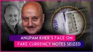 Anupam Kher Reacts After His Picture Appears on Fake Currency Notes Seized in Gujarat; Actor Says &lsquo;Anything Can Happen&rsquo;