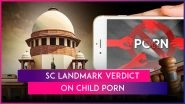 &lsquo;Watching Child Pornography a Crime&rsquo;: Supreme Court Quashes Madras HC Judgment Holding That Downloading, Watching Child Porn in Private Not Offence Under POCSO Act, IT Law