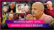 Delhiites Happy With Manish Sisodia&rsquo;s Release, Hopeful of Continuation of Development Work With Increased Pace