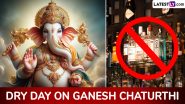 Is It Dry Day on September 7 for Ganesh Chaturthi 2024 in India? Check if Alcohol Will Be Available for Sale in Restaurants, Bars and Liquor Shops Across the Country